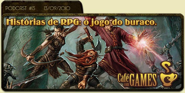 Café com Games #13 Histórias de RPG: o jogo do buraco.