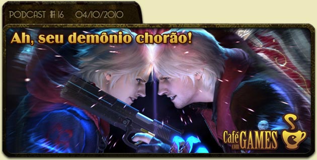 Café com Games #16 Ah, seu demônio chorão!