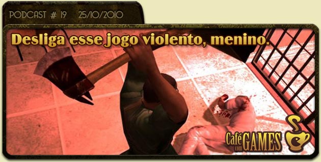 Café com Games #19 Desliga esse jogo violento, menino.