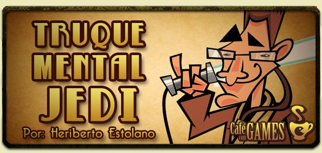 Truque Mental Jedi: Da necessidade de ser crítico.