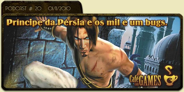 Café com Games #20 Príncipe da Pérsia e os Mil e um Bugs.